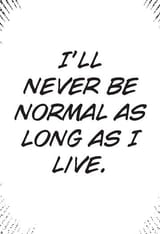never be normal