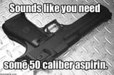 50 caliber aspirin