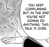 Iku_you_keep_complaining_but_in_the_end_you&#039;re_not_gonna_do_anything_this_talk_is_over
