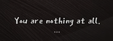 as you were nothing