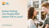 6705311c69747d02cb9b6ac5_650b42b8bf3789cfe874cd19_Autism%20Dating-%20Can%20People%20With%20Autism%20Fall%20In%20Love--100