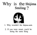 why is the shijima smiling