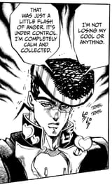 i&#039;m not losing my cool that was just a little flash of anger it&#039;s under control i&#039;m completely calm josuke