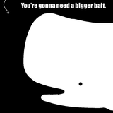 Bigger Bait