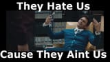 They hate us cuz they ain&#039;t us