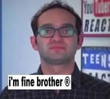 im fine bro