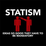 Statism - Ideas So Good They Have To Be Mandatory - Authoritarianism Force Meme