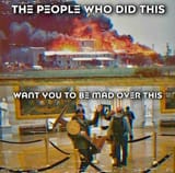 The people who did this want you to be mad over this - Siege of Waco Jan 6 Capitol Protest Meme