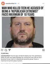 Man who killed teen he accused of being a &#039;Republican Extremist&#039; Faces Maximum of 10 years - Unhinged Democrat Politically Motivated Hate Crime Cayler Ellingson