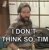 I don&#039;t think so tim