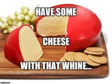 SomeCheeseWithYourWhine