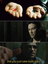 Did_you_just_take_both_pills_