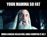 mamma-so-fat-legolas-killed-her-gimli-counted-as-2-imgflip-com