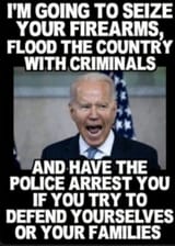 biden seize firearms guns flood the country with criminals, etc