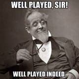 well played sir