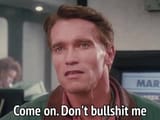 dont bullshit me