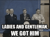 we-got-him-we