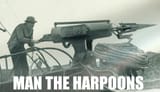 man the harpoons 