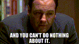 you-cant-do-nothin-about-it
