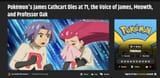 Screenshot 2025-07-10 at 19-16-32 Pokémon&#039;s James Cathcart Dies at 71 the Voice of James Meowth and Professor Oak