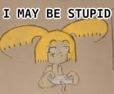 I may be stupid but