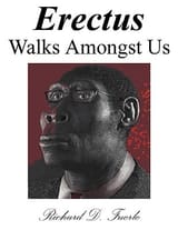 Erectus Walks Amongst Us by Richard D. Fuerle
