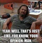 The Dude&#039;s opinion