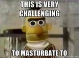 challenging to masturbate to