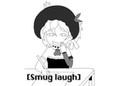 [Smug laugh]