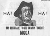 40256.MY+TEETH+ARE+TO+GOD+DAMN+STRAIGHT nigga