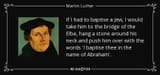 quote-if-i-had-to-baptise-a-jew-i-would-take-him-to-the-bridge-of-the-elbe-hang-a-stone-around-martin-luther-68-66-62