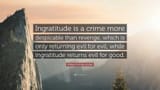 Ingratitude