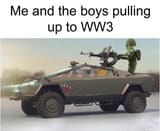 me-and-the-boys-pulling-up-to-world-war-iii-above-a-pic-of-the-boys-riding-a-militarized-cybertruck