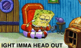ight-imma-head-out-spongebob