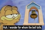 Ask not for whom the bell tolls; it tolls for thee