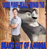 whatgoodpussydoestoanigga