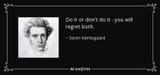 quote-do-it-or-don-t-do-it-you-will-regret-both-soren-kierkegaard-138-20-25