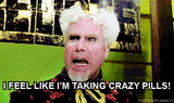 i feel like i&#039;m taking crazy pills