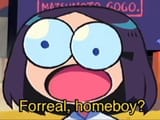 forreal homeboy
