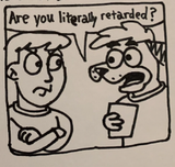 literally retarded