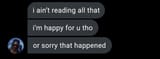 i-aint-reading-all-that-im-happy-for-you-tho-or-sorry-that-v0-36n75ab7lc7a1