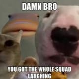 bruh,everyones kakking like a laughtrack