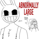 ABNORMALLY LARGE