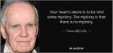 quote-your-heart-s-desire-is-to-be-told-some-mystery-the-mystery-is-that-there-is-no-mystery-cormac-mccarthy-40-86-62