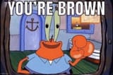 YOURE BROWN