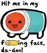 hit me in my fucking face
