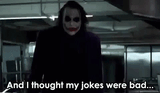 joker unimpressed with your shitty humour
