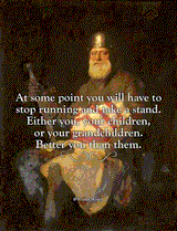 At some point you have to stop running - better you than your children