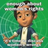 enough about women&#039;s rights time to talk about women&#039;s wrongs