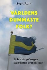 varldens-dummaste-folk-sa-blir-de-godtrogna-svenskarna-grundlurade